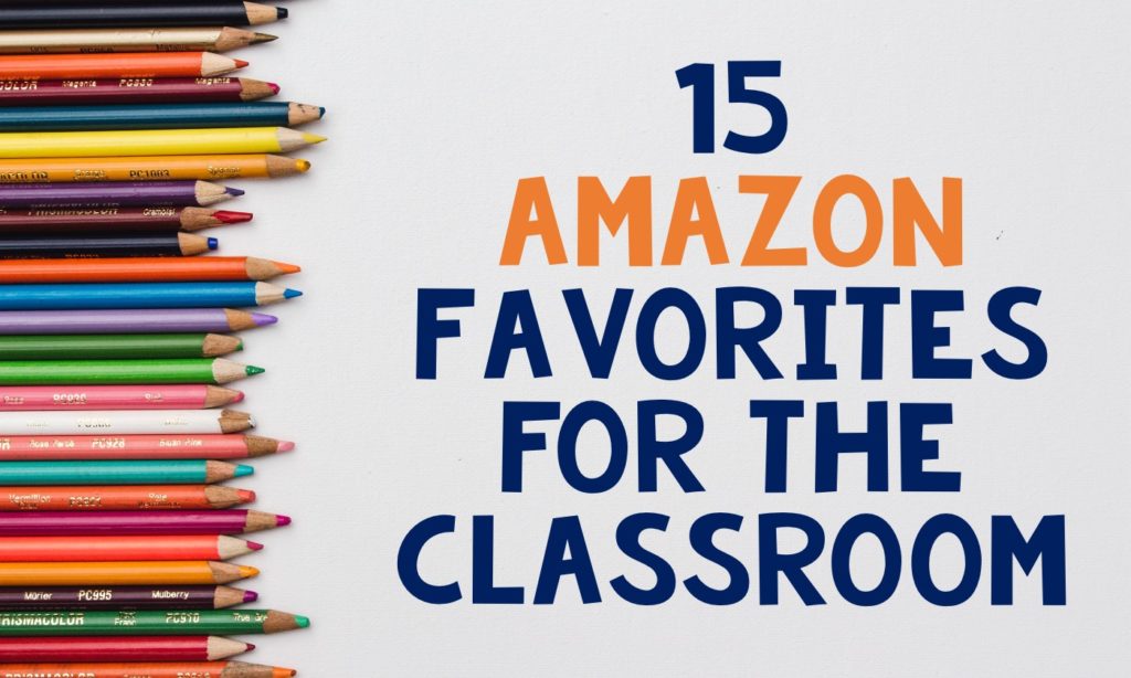 AMAZON FAVORITES FOR THE CLASSROOM